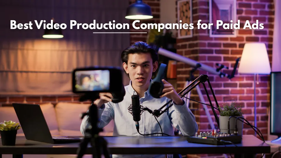 Best Video Production Companies for Paid Ads